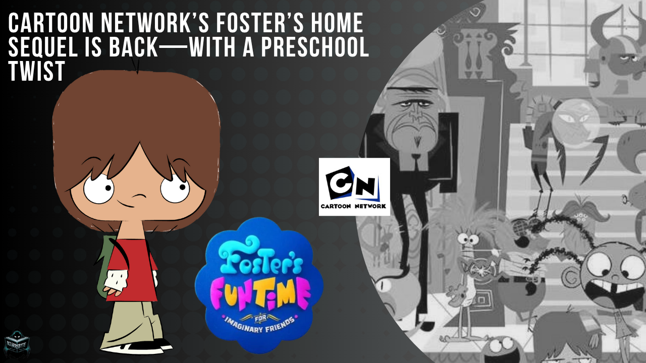 Cartoon Network’s Foster’s Home Sequel Is Back—With a Preschool Twist